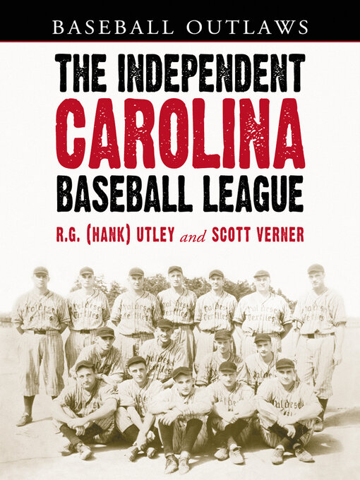 Title details for The Independent Carolina Baseball League, 1936-1938 by R.G. (Hank) Utley - Available